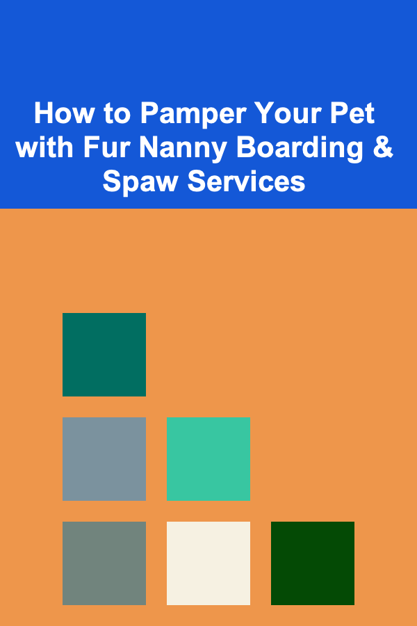How to Pamper Your Pet with Fur Nanny Boarding & Spaw Services