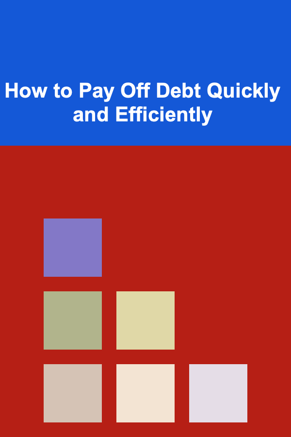 How to Pay Off Debt Quickly and Efficiently