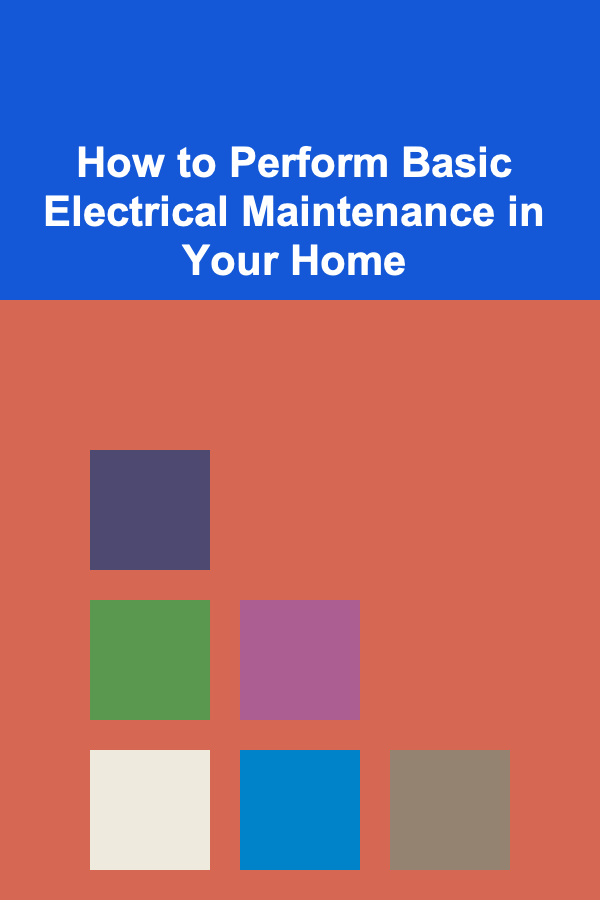 How to Perform Basic Electrical Maintenance in Your Home