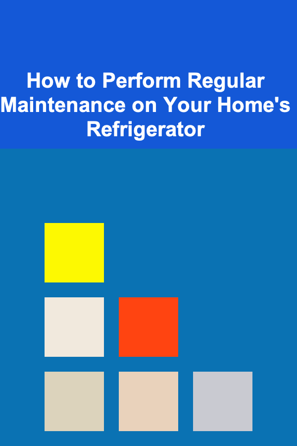 How to Perform Regular Maintenance on Your Home's Refrigerator