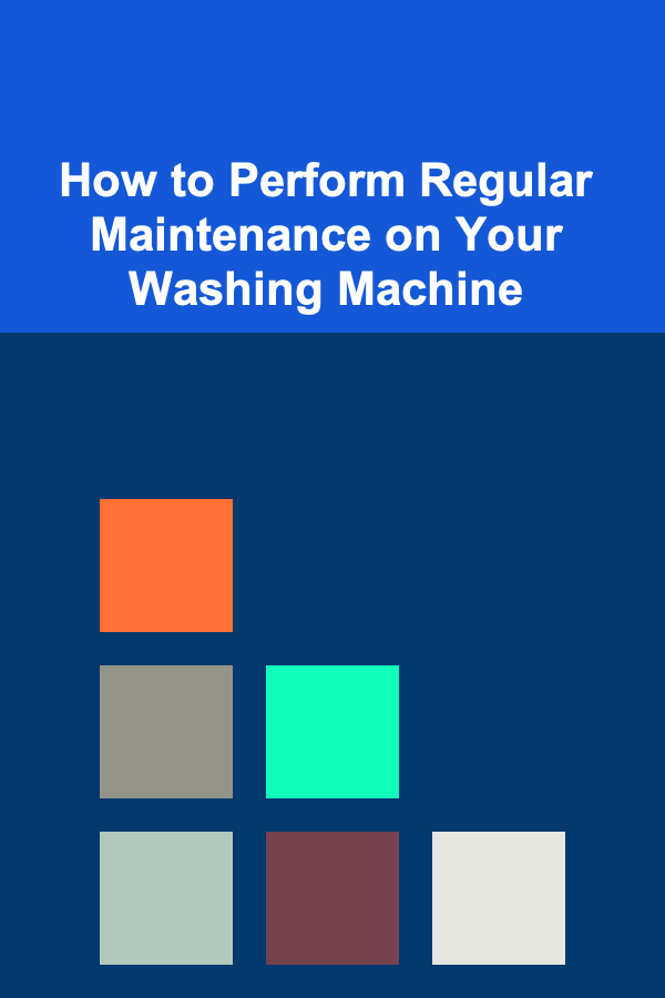 How to Perform Regular Maintenance on Your Washing Machine