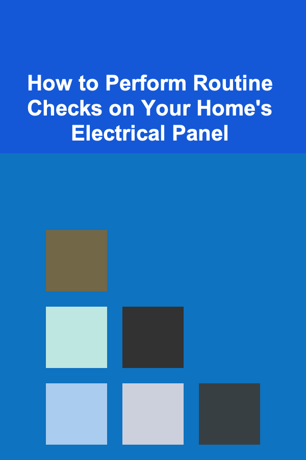 How to Perform Routine Checks on Your Home's Electrical Panel