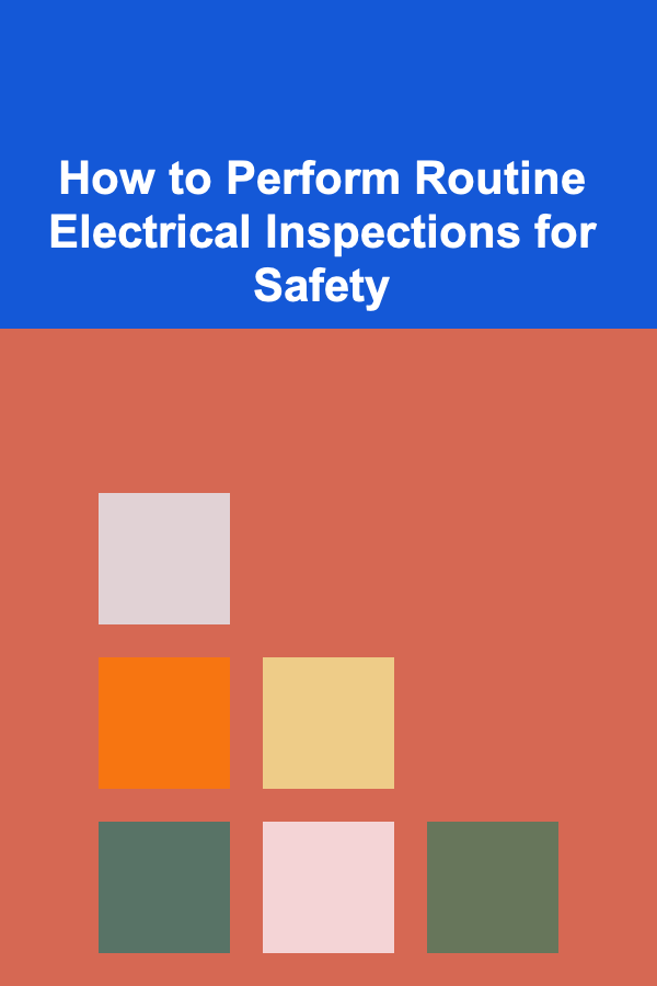 How to Perform Routine Electrical Inspections for Safety