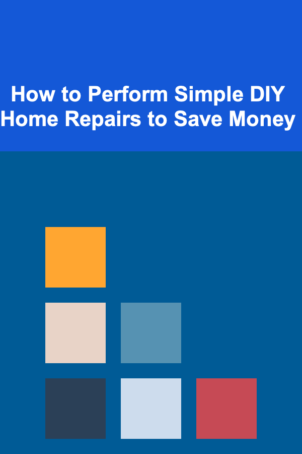 How to Perform Simple DIY Home Repairs to Save Money
