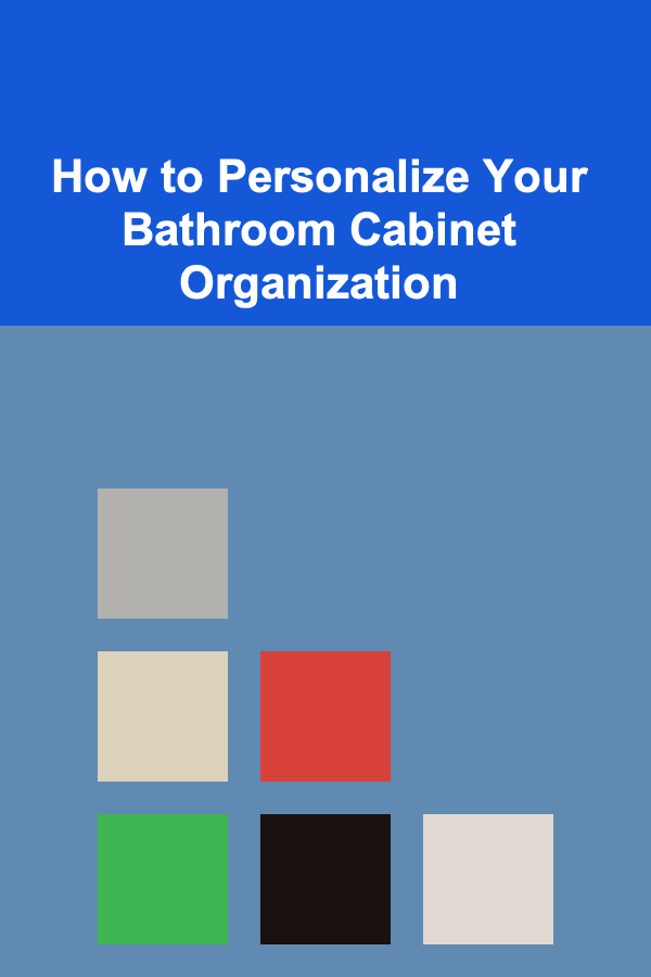 How to Personalize Your Bathroom Cabinet Organization