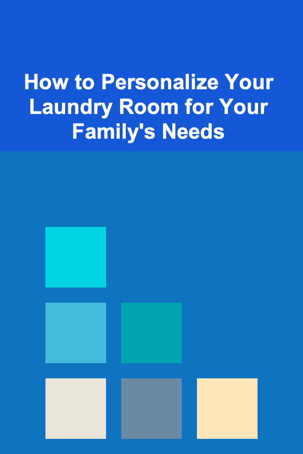 How to Personalize Your Laundry Room for Your Family's Needs