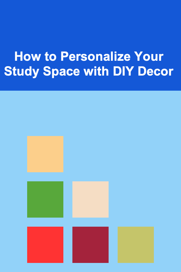 How to Personalize Your Study Space with DIY Decor