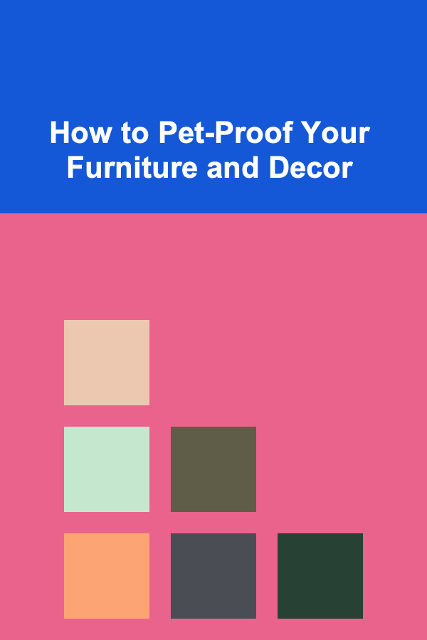 How to Pet-Proof Your Furniture and Decor