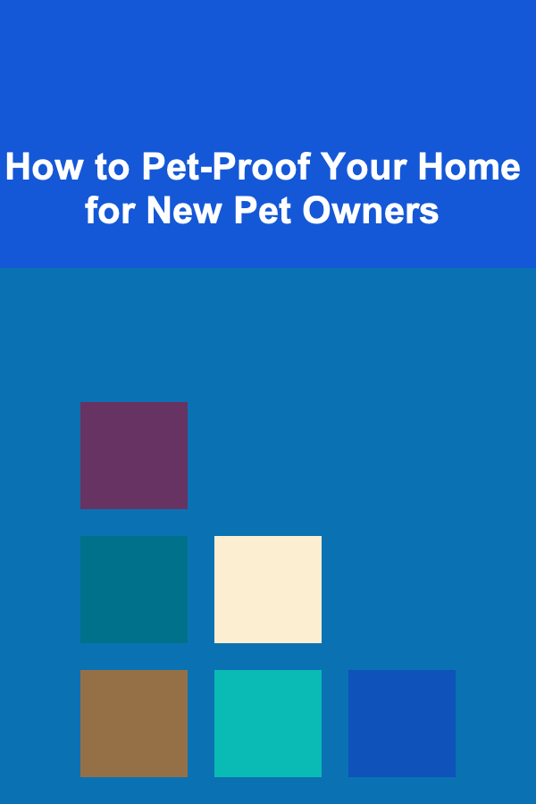How to Pet-Proof Your Home for New Pet Owners