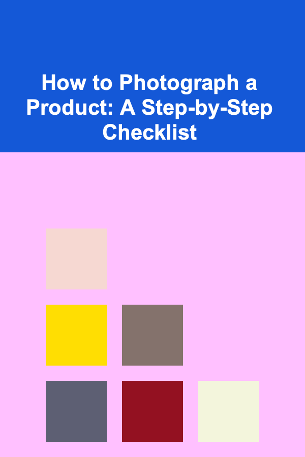 How to Photograph a Product: A Step-by-Step Checklist