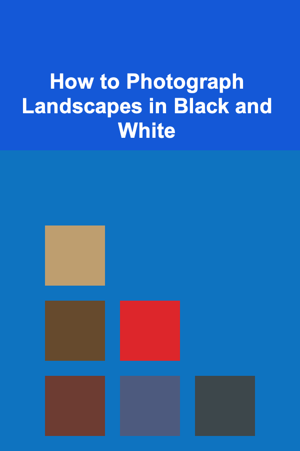 How to Photograph Landscapes in Black and White