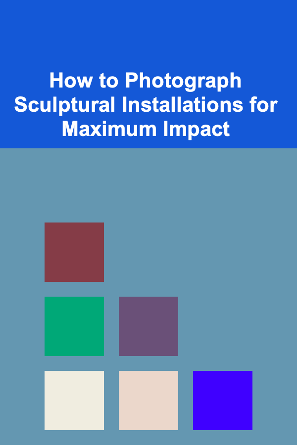 How to Photograph Sculptural Installations for Maximum Impact