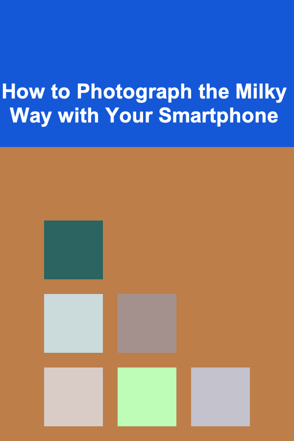 How to Photograph the Milky Way with Your Smartphone