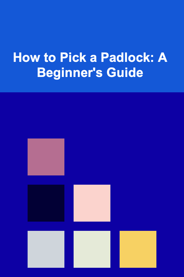 How to Pick a Padlock: A Beginner's Guide