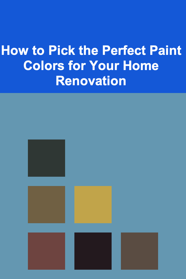How to Pick the Perfect Paint Colors for Your Home Renovation