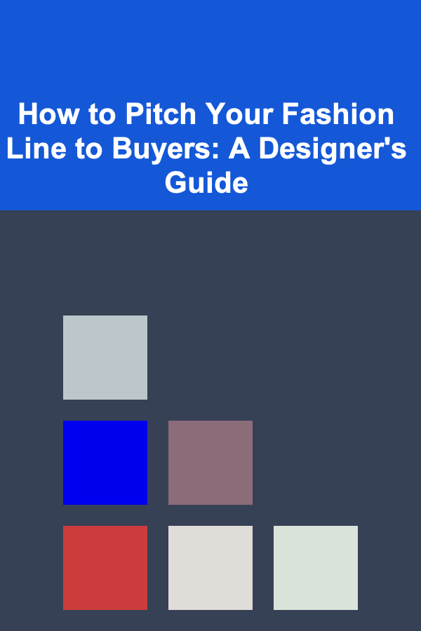 How to Pitch Your Fashion Line to Buyers: A Designer's Guide