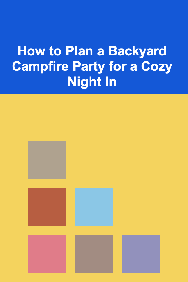 How to Plan a Backyard Campfire Party for a Cozy Night In