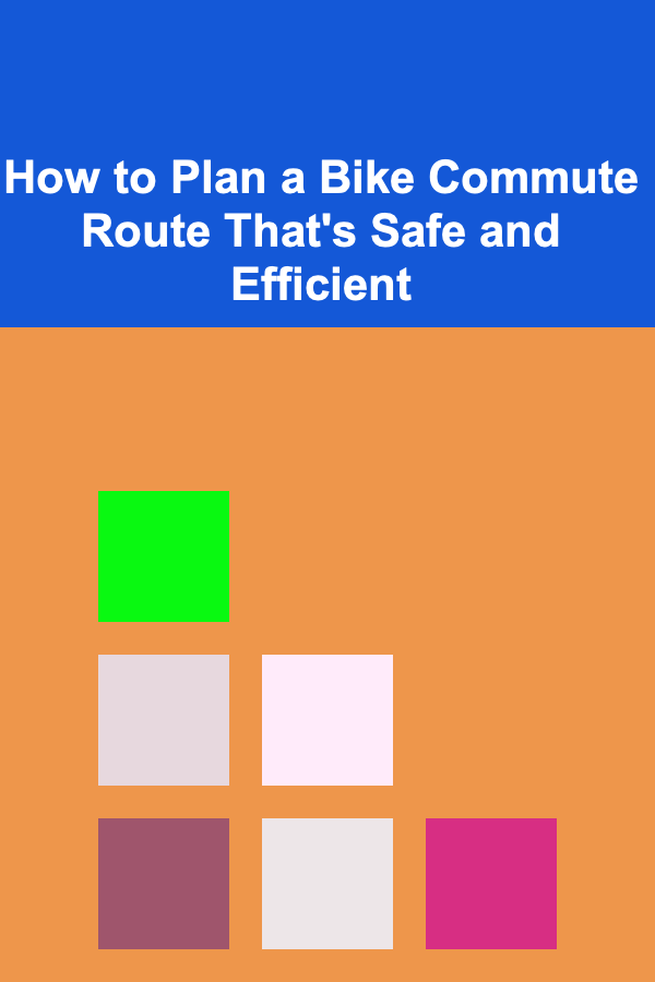 How to Plan a Bike Commute Route That's Safe and Efficient