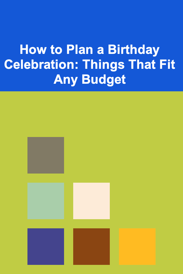 How to Plan a Birthday Celebration: Things That Fit Any Budget