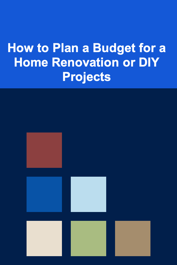 How to Plan a Budget for a Home Renovation or DIY Projects
