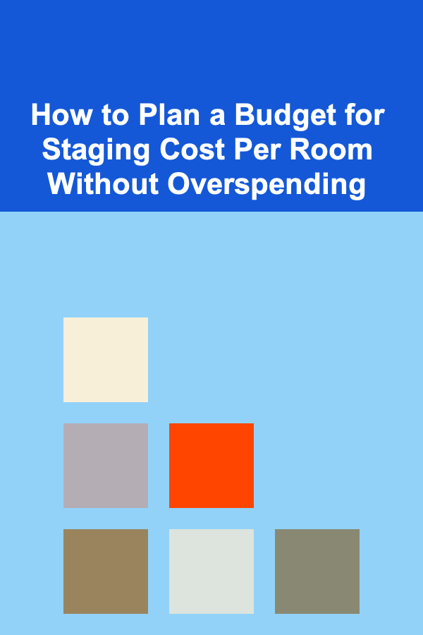 How to Plan a Budget for Staging Cost Per Room Without Overspending