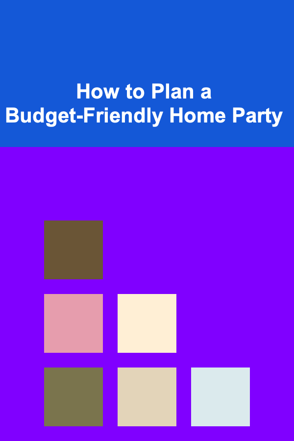 How to Plan a Budget-Friendly Home Party