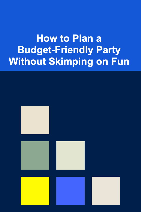 How to Plan a Budget-Friendly Party Without Skimping on Fun