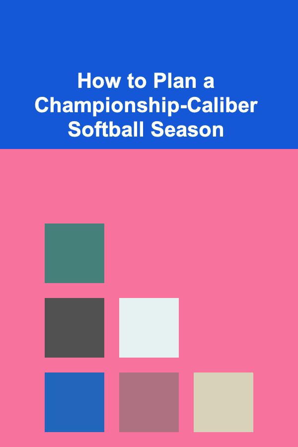 How to Plan a Championship-Caliber Softball Season