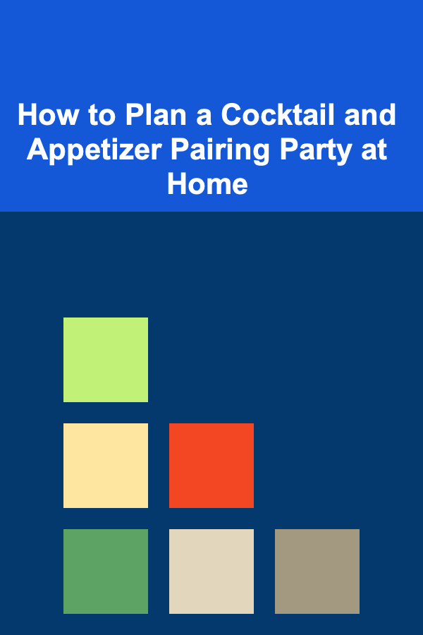 How to Plan a Cocktail and Appetizer Pairing Party at Home