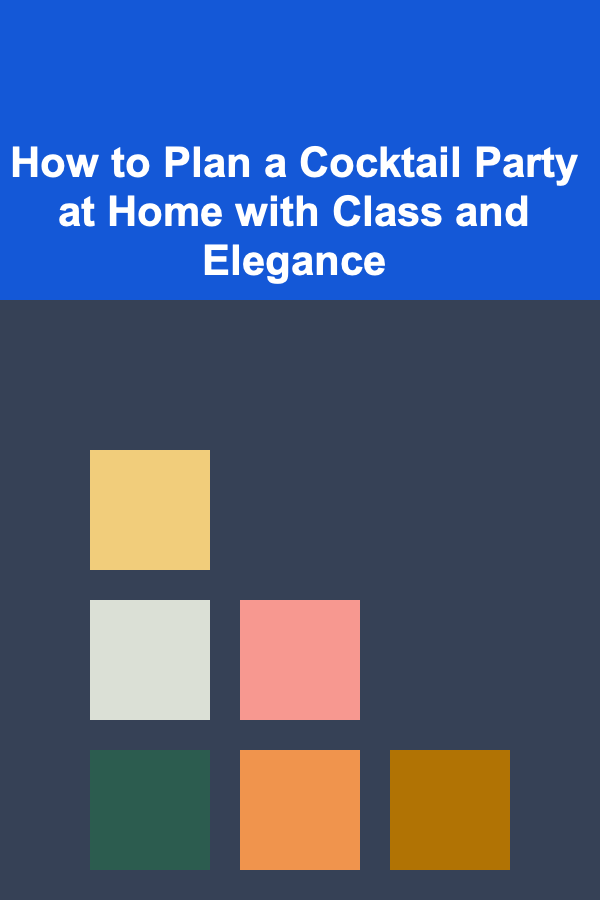 How to Plan a Cocktail Party at Home with Class and Elegance
