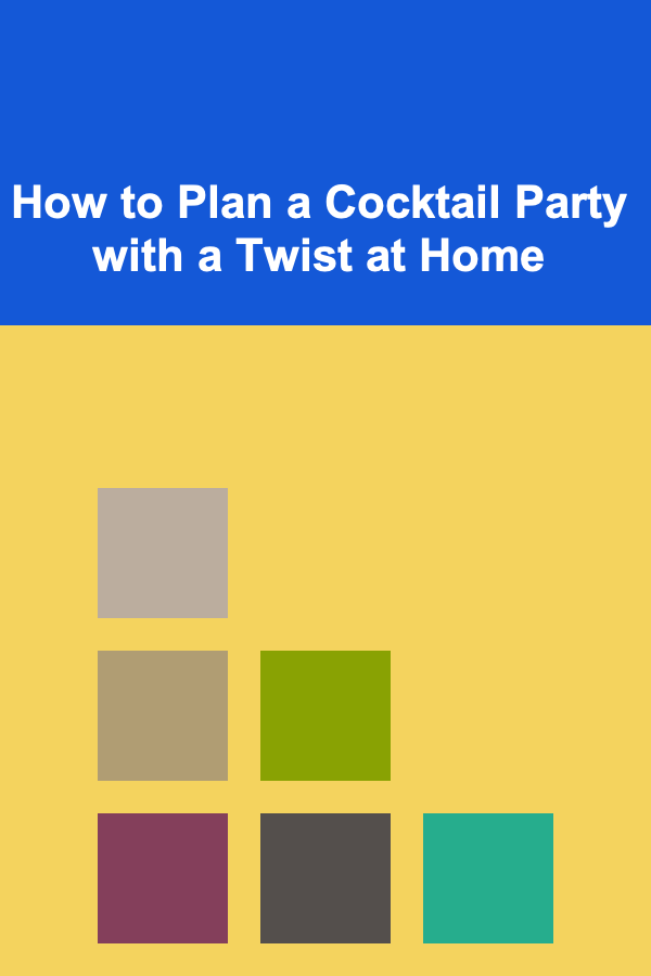 How to Plan a Cocktail Party with a Twist at Home