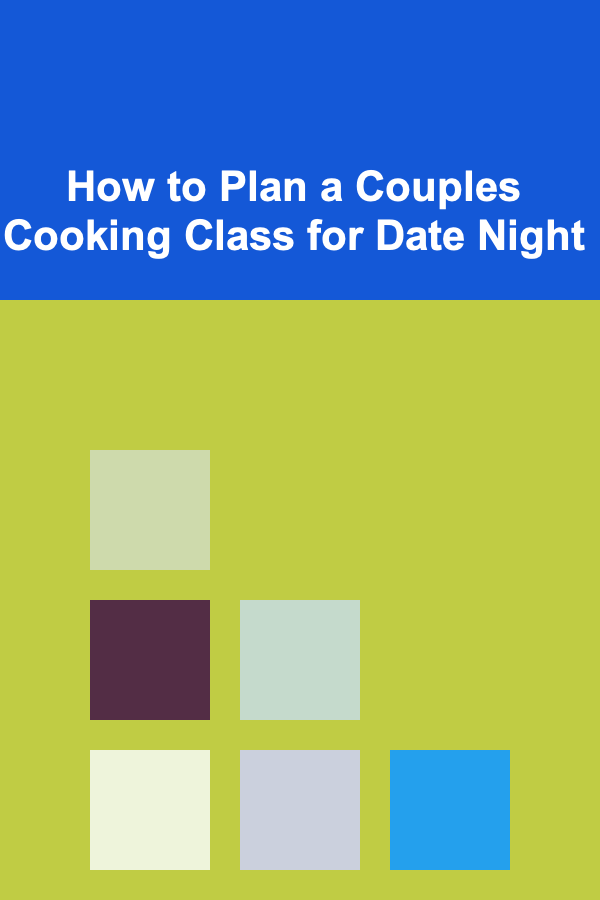 How to Plan a Couples Cooking Class for Date Night