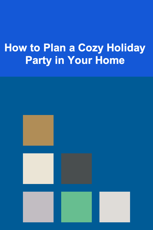 How to Plan a Cozy Holiday Party in Your Home