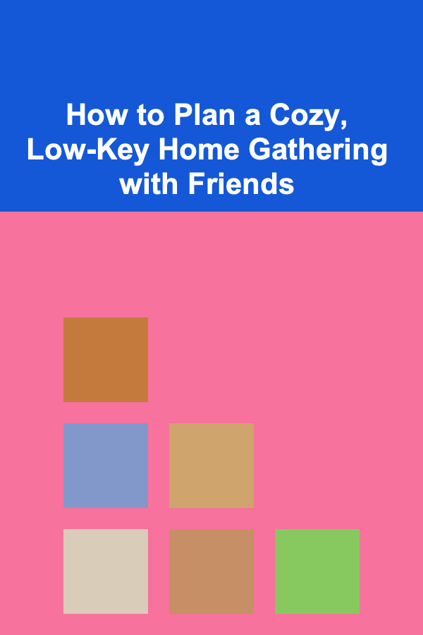 How to Plan a Cozy, Low-Key Home Gathering with Friends