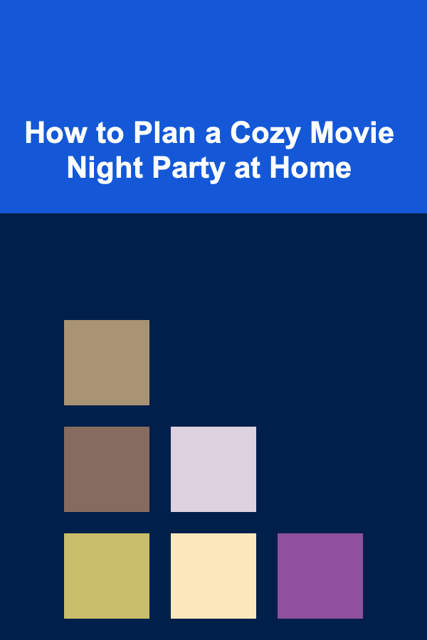 How to Plan a Cozy Movie Night Party at Home
