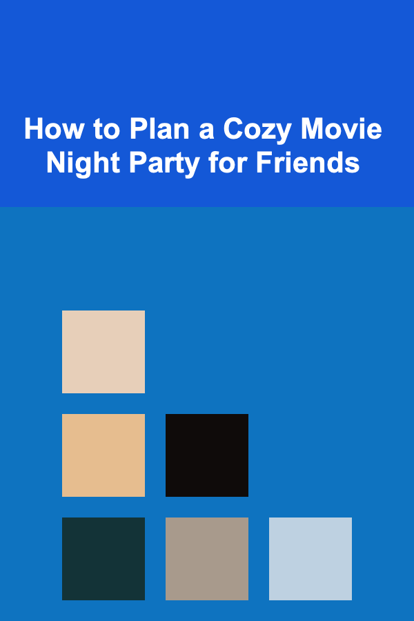 How to Plan a Cozy Movie Night Party for Friends