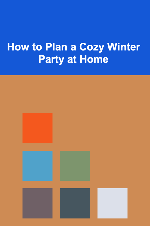 How to Plan a Cozy Winter Party at Home