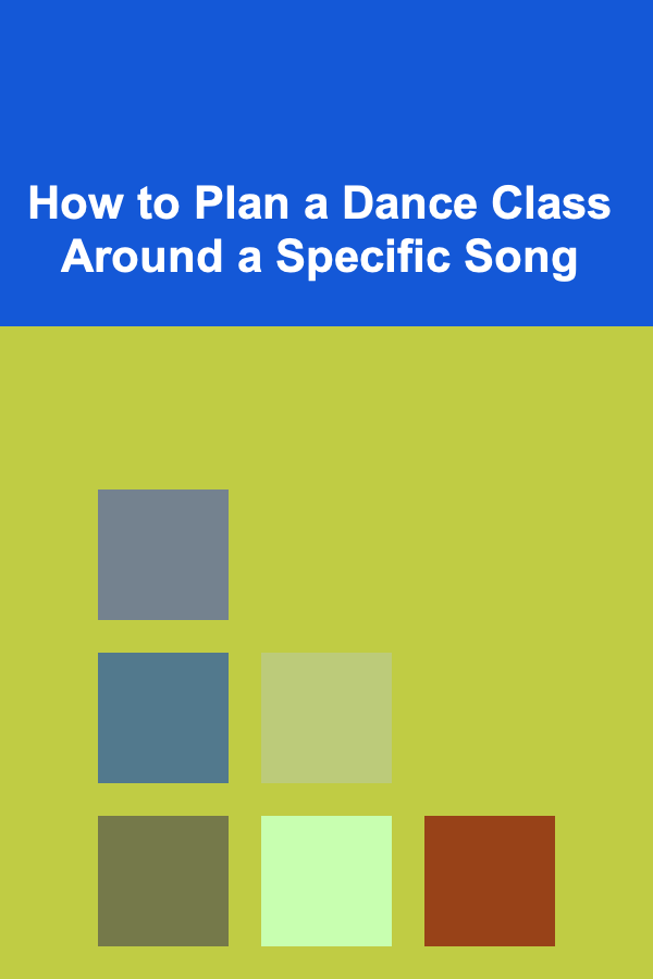 How to Plan a Dance Class Around a Specific Song