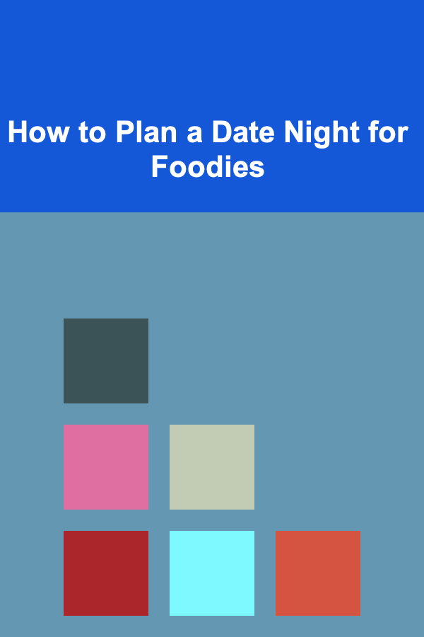How to Plan a Date Night for Foodies