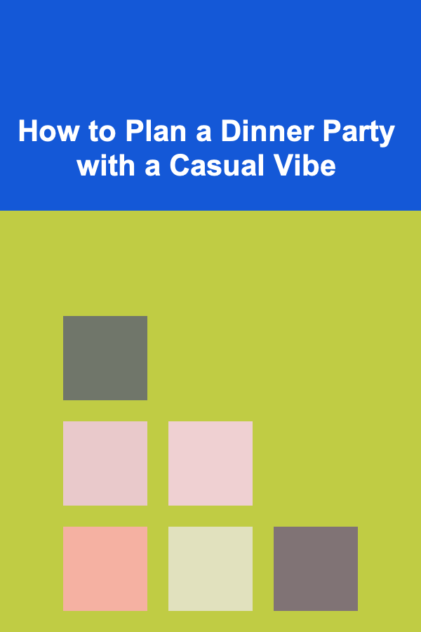 How to Plan a Dinner Party with a Casual Vibe