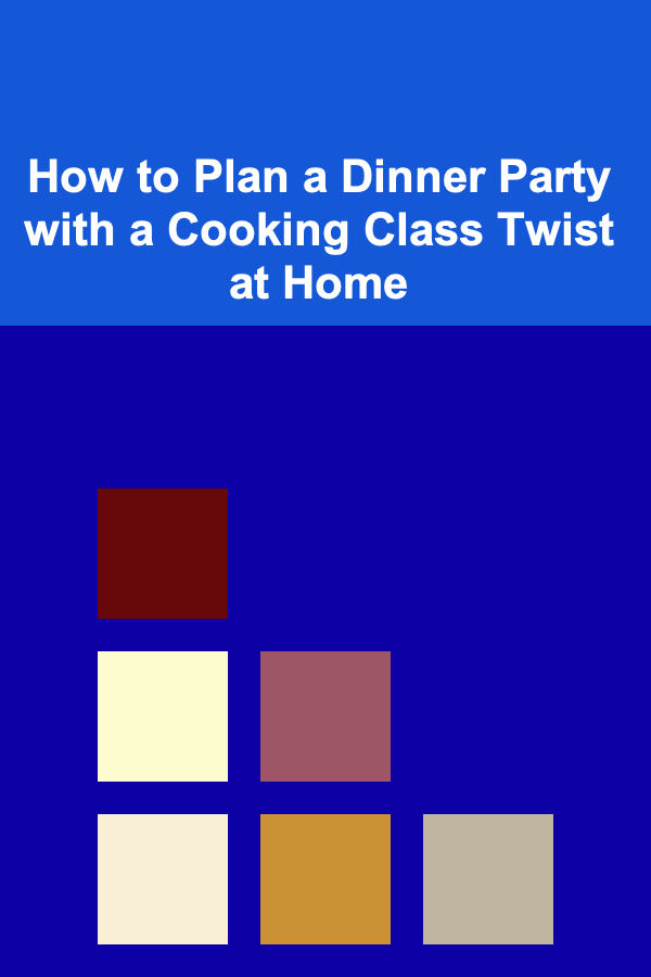 How to Plan a Dinner Party with a Cooking Class Twist at Home