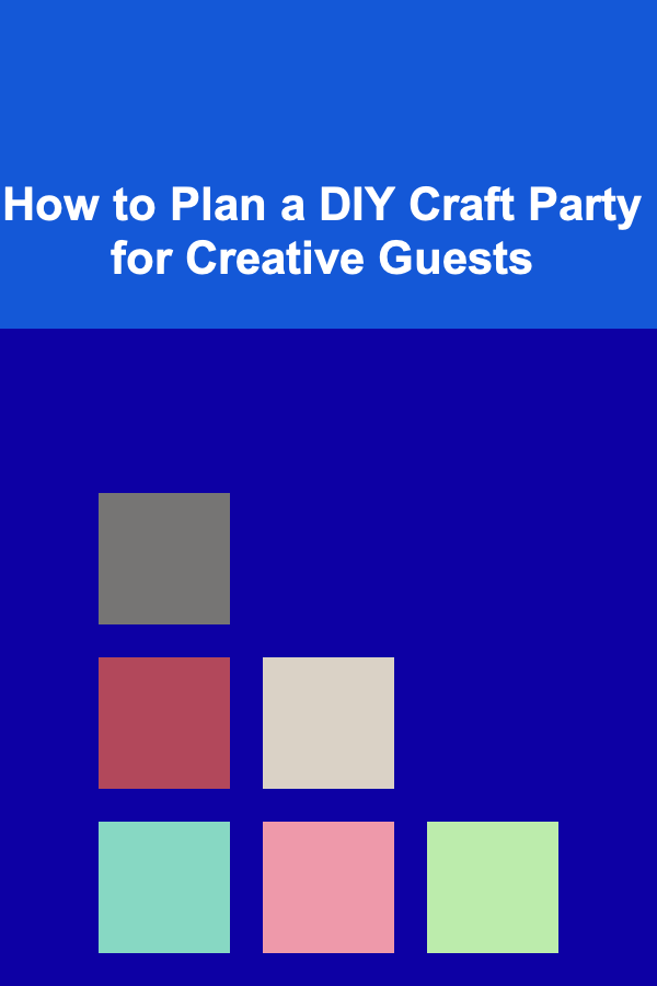 How to Plan a DIY Craft Party for Creative Guests