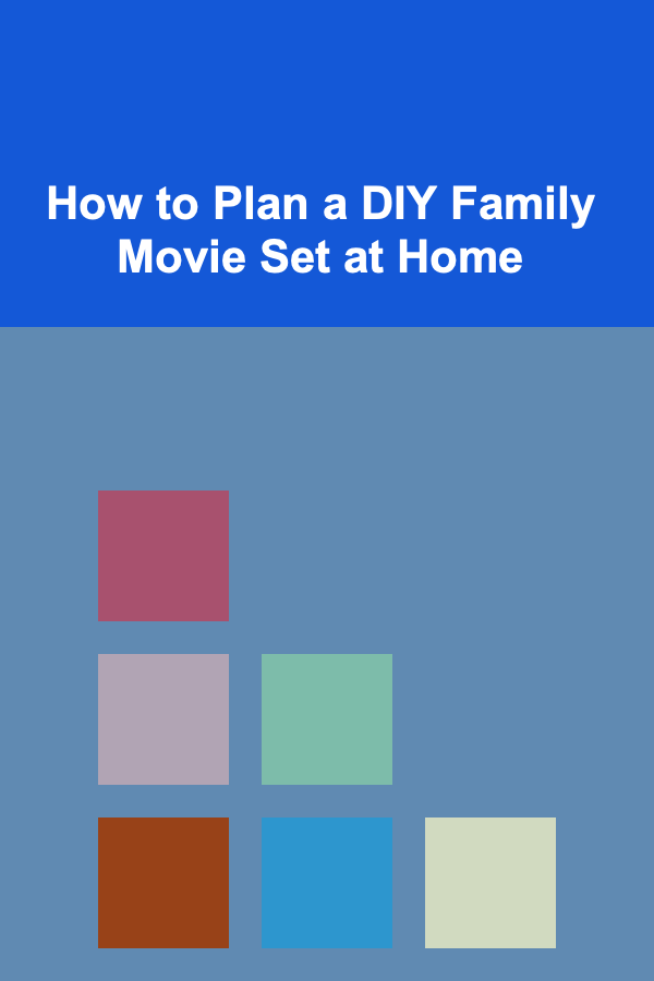 How to Plan a DIY Family Movie Set at Home