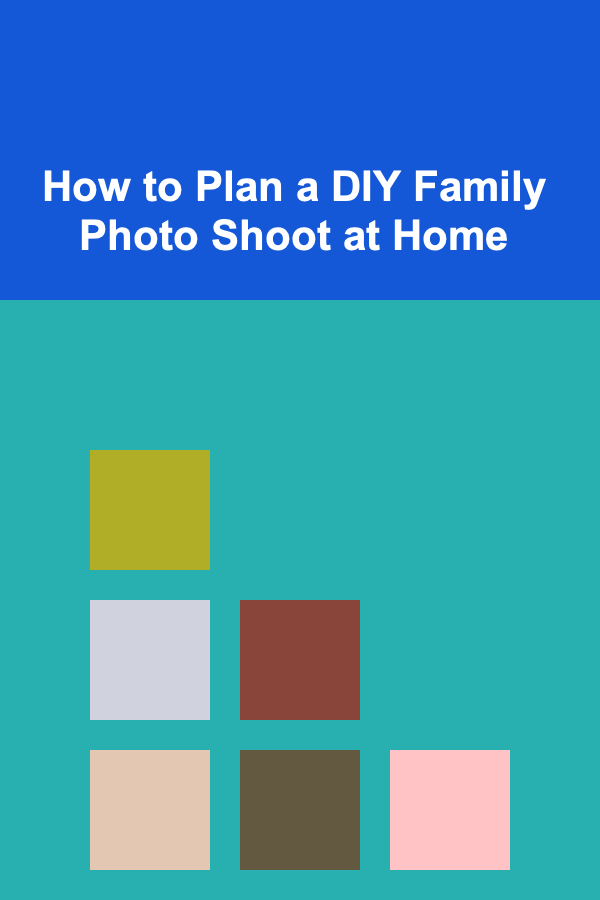 How to Plan a DIY Family Photo Shoot at Home