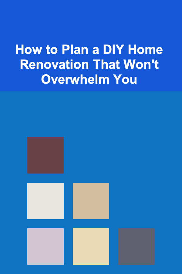 How to Plan a DIY Home Renovation That Won't Overwhelm You