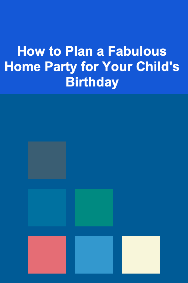 How to Plan a Fabulous Home Party for Your Child's Birthday
