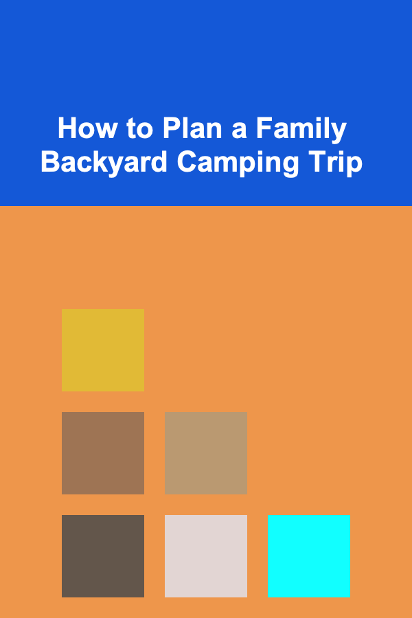 How to Plan a Family Backyard Camping Trip