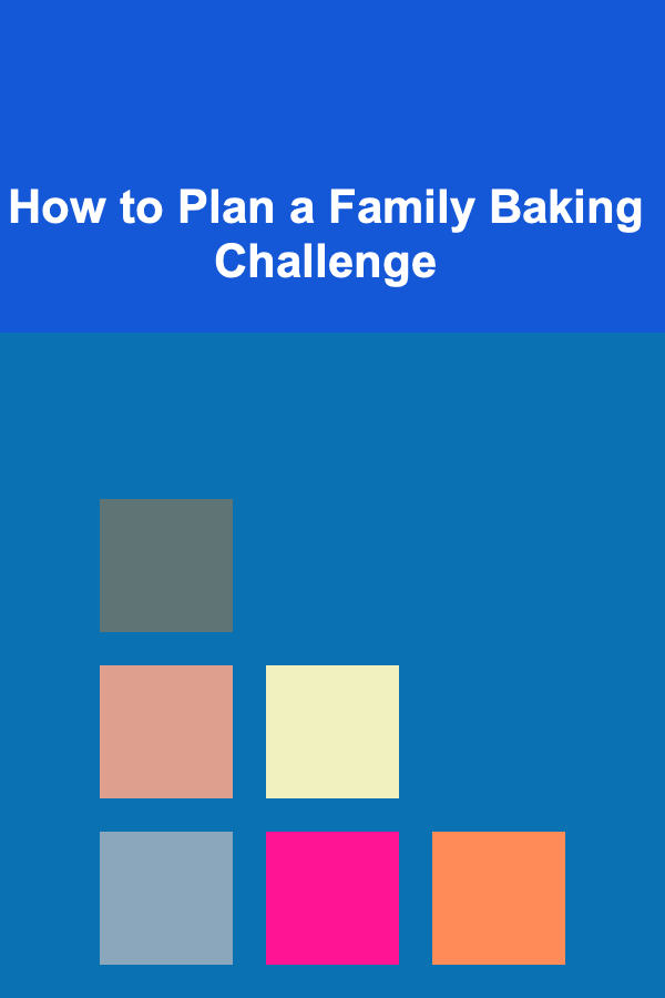 How to Plan a Family Baking Challenge