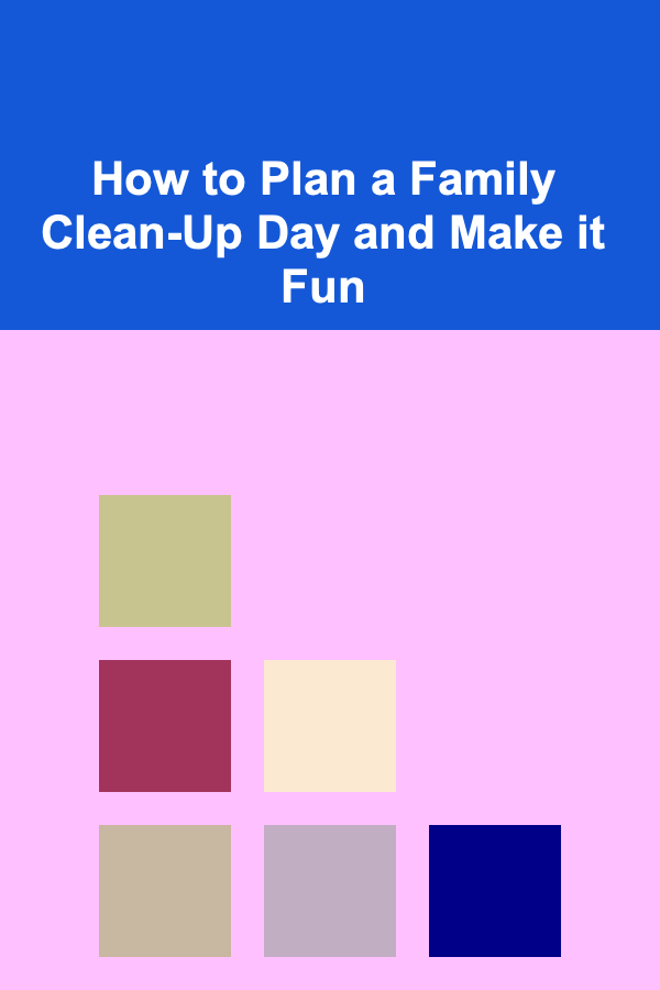 How to Plan a Family Clean-Up Day and Make it Fun