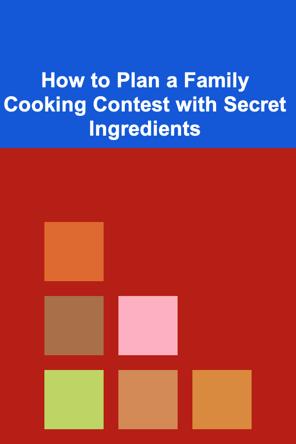 How to Plan a Family Cooking Contest with Secret Ingredients
